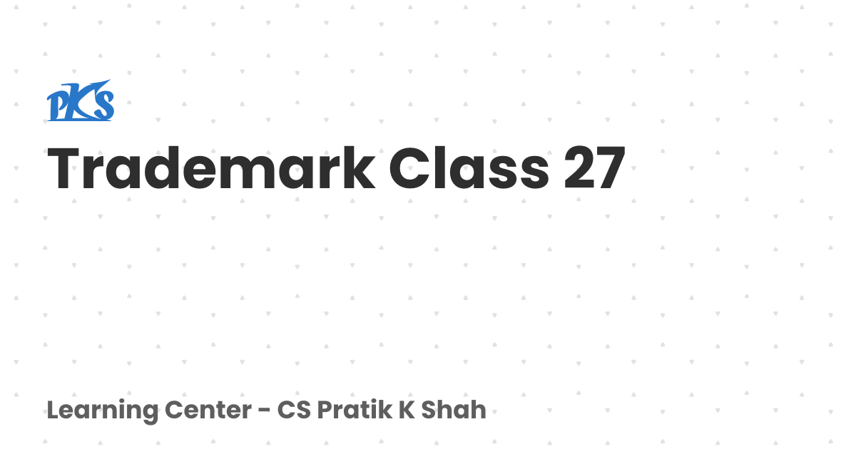 Trademark Class 27 | Learning Center - CS Pratik K Shah