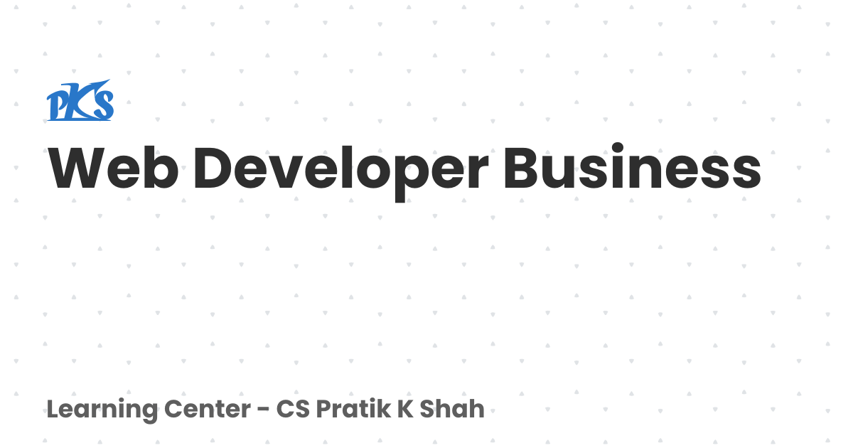Web Developer Business | Learning Center - CS Pratik K Shah